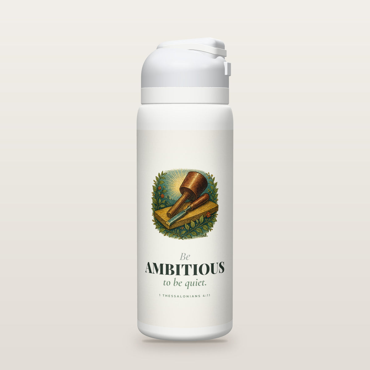 White Owala water bottle with a sage printed band, a hand-painted engraving of a mallet and chisel, the words Be AMBITIOUS to be quiet, and 1 Thessalonians 4:11 with its meaning.