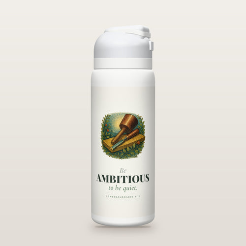 White Owala water bottle with a sage printed band, a hand-painted engraving of a mallet and chisel, the words Be AMBITIOUS to be quiet, and 1 Thessalonians 4:11 with its meaning.