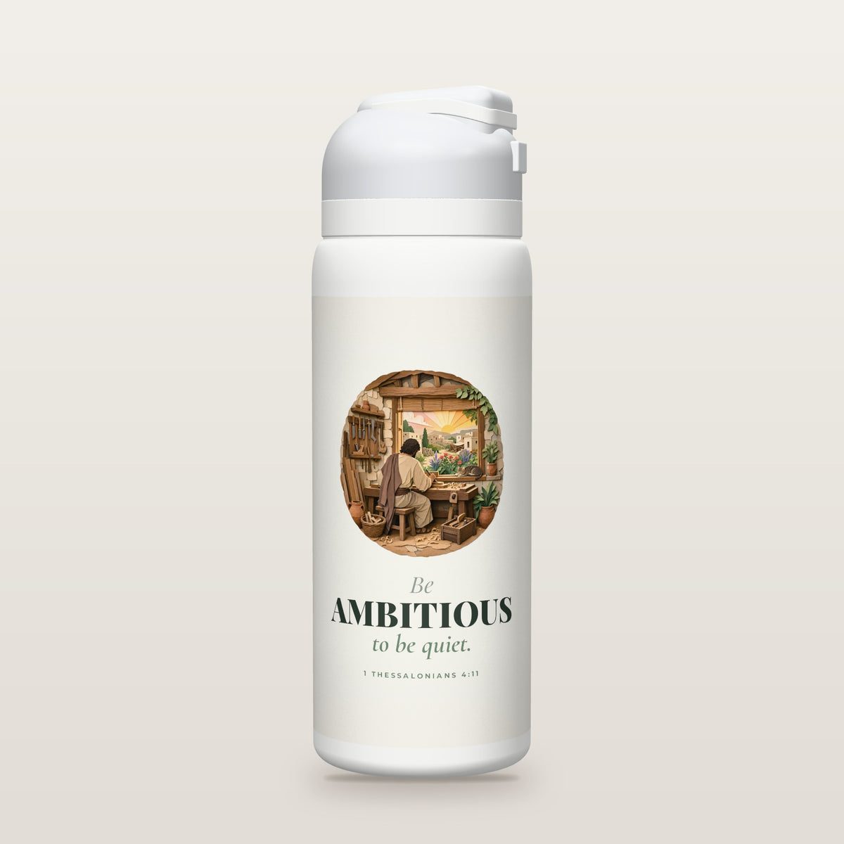 White Owala water bottle with a sage printed band, a layered cut-paper illustration of a craftsman working quietly in a sunlit workshop, the words Be AMBITIOUS to be quiet, and 1 Thessalonians 4:11 with its meaning.