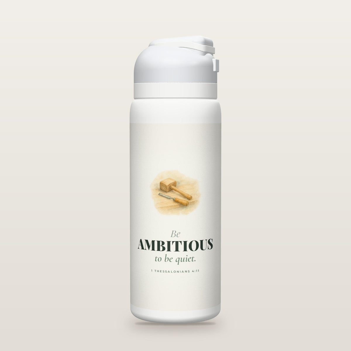White Owala water bottle with a sage printed band, a watercolor mallet and chisel, the words Be AMBITIOUS to be quiet, and 1 Thessalonians 4:11 with its meaning.