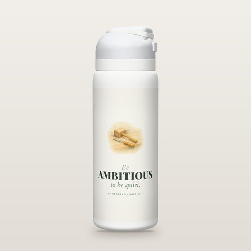 White Owala water bottle with a sage printed band, a watercolor mallet and chisel, the words Be AMBITIOUS to be quiet, and 1 Thessalonians 4:11 with its meaning.