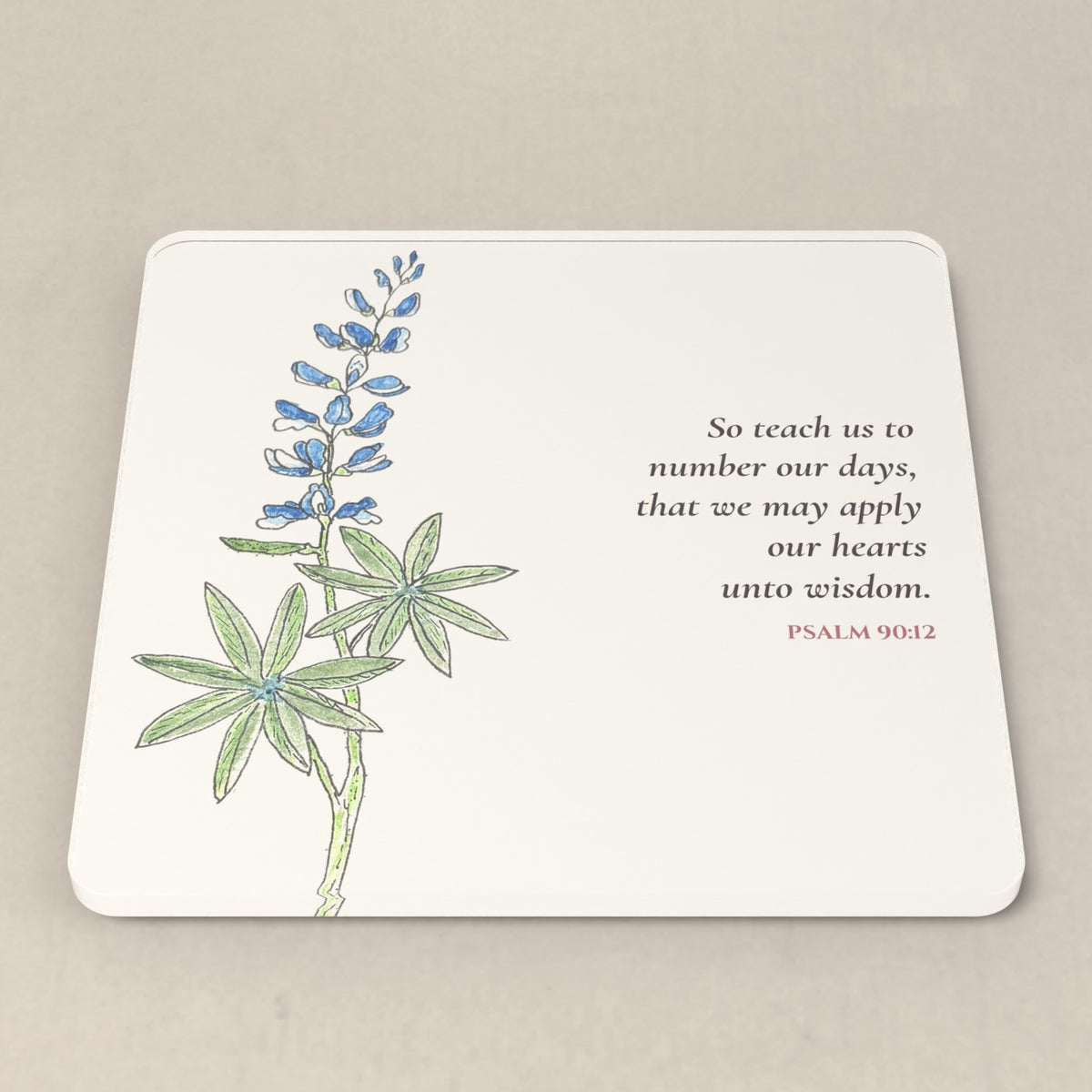 Psalm 90:12 acrylic coaster with Linda Whitaker's bluebonnets watercolor and the KJV verse: So teach us to number our days, that we may apply our hearts unto wisdom.