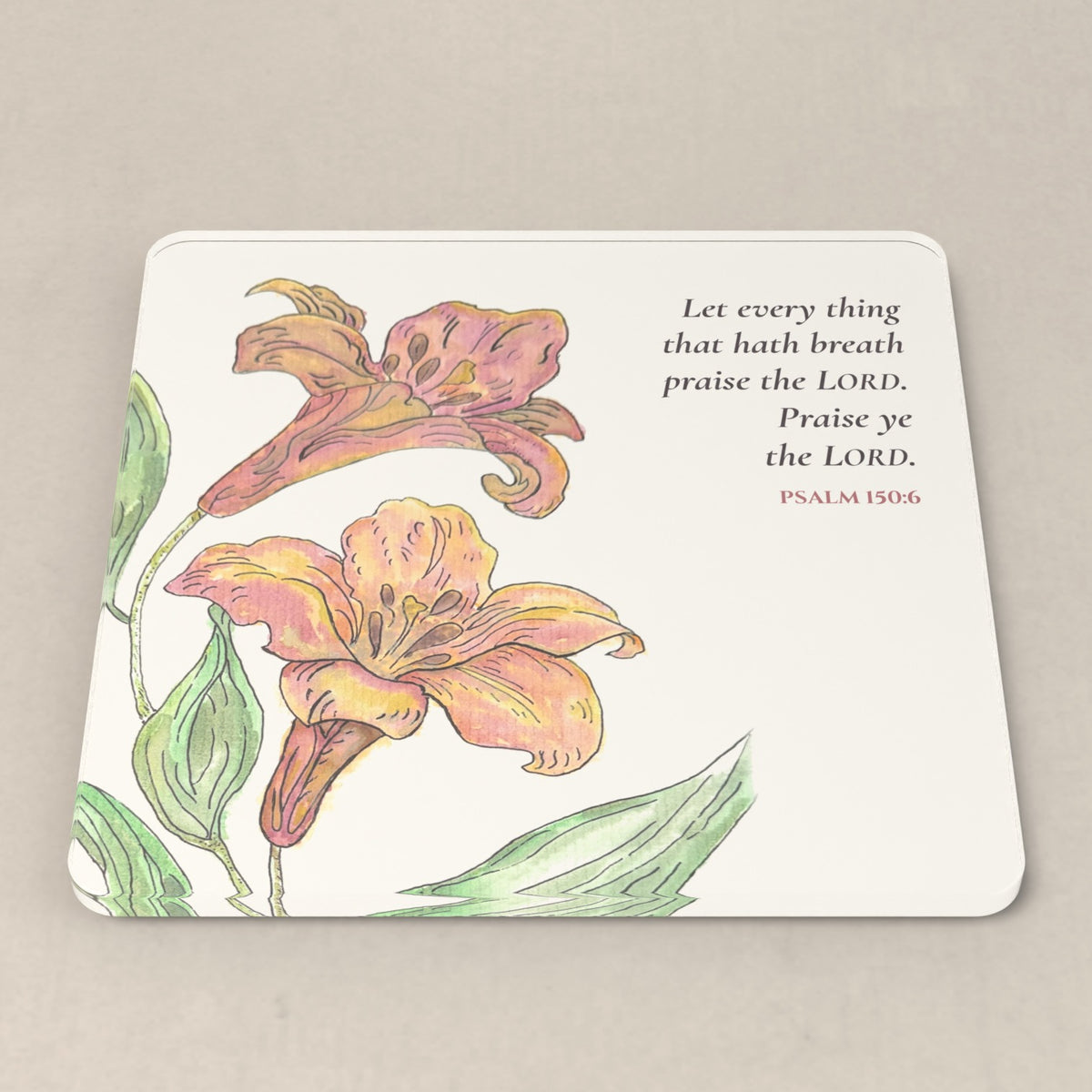 Psalm 150:6 acrylic coaster with Linda Whitaker's regal lilies watercolor and the KJV verse: Let every thing that hath breath praise the LORD. Praise ye the LORD.