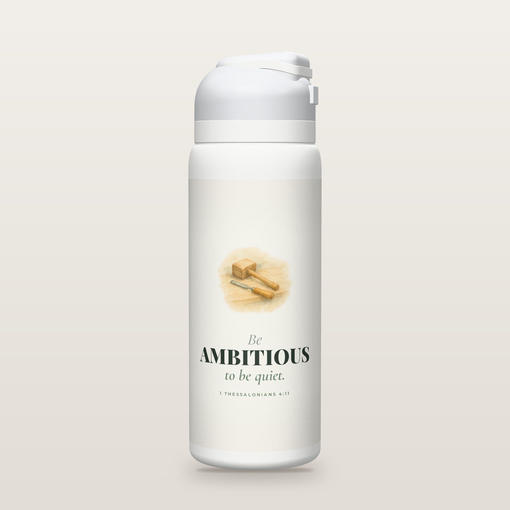 White Owala water bottle with a sage printed band, a watercolor mallet and chisel, the words Be AMBITIOUS to be quiet, and 1 Thessalonians 4:11 with its meaning.